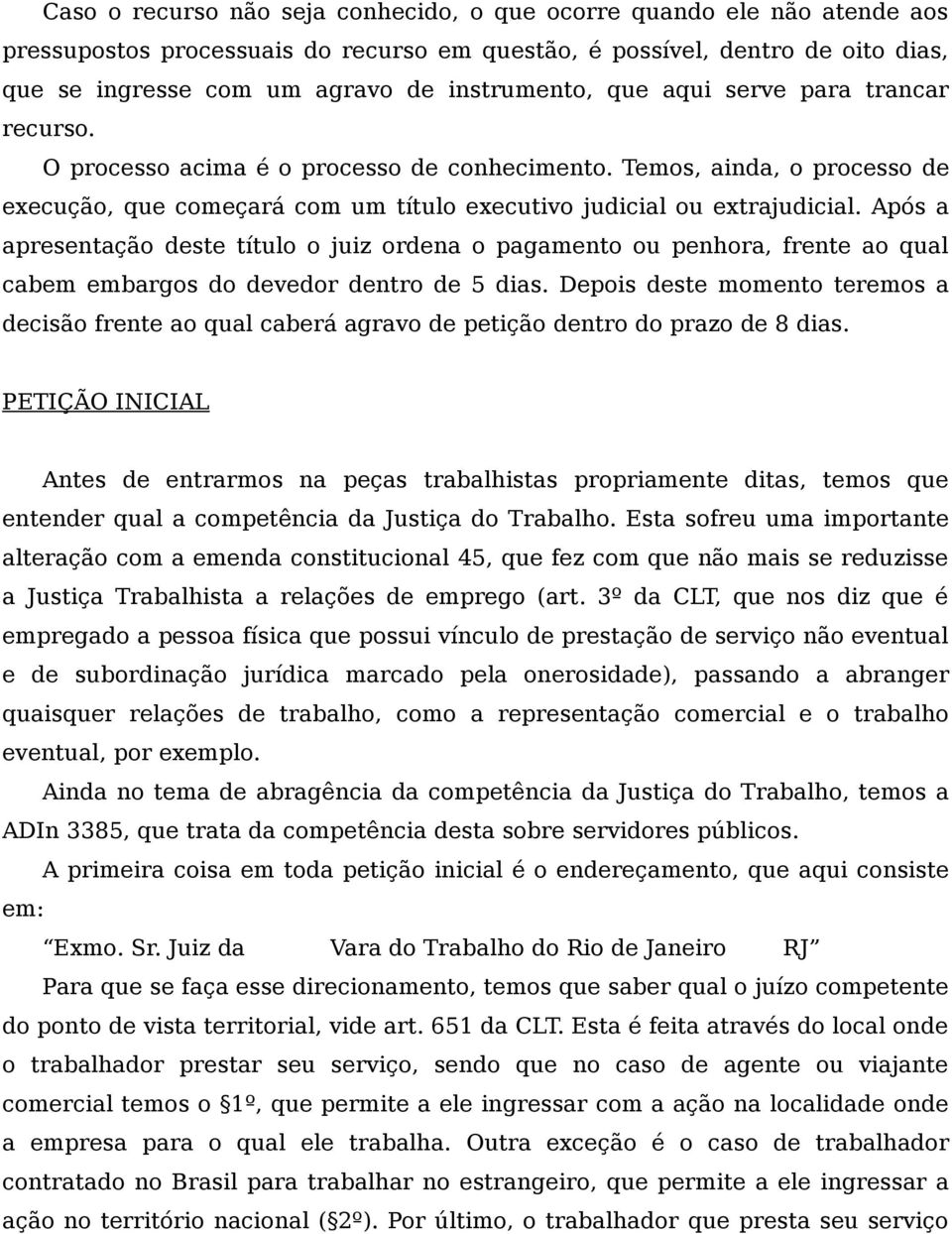 Após a apresentação deste título o juiz ordena o pagamento ou penhora, frente ao qual cabem embargos do devedor dentro de 5 dias.