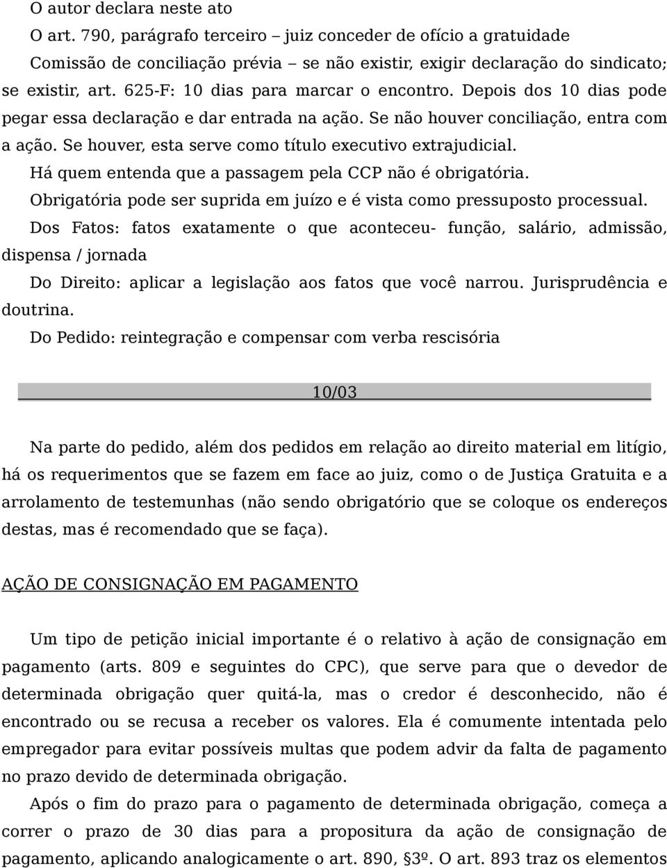 Se houver, esta serve como título executivo extrajudicial. Há quem entenda que a passagem pela CCP não é obrigatória. Obrigatória pode ser suprida em juízo e é vista como pressuposto processual.