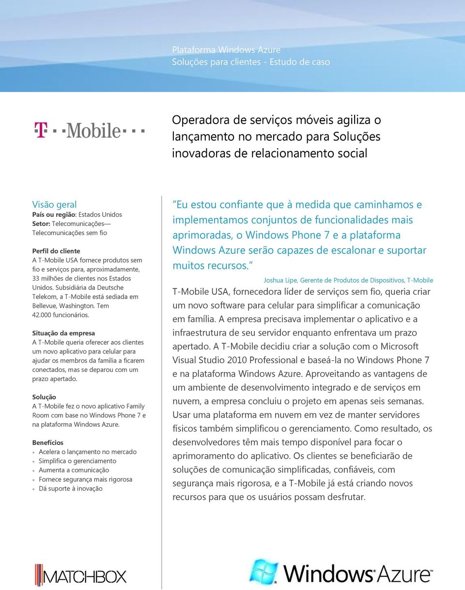 Unidos. Subsidiária da Deutsche Telekom, a T-Mobile está sediada em Bellevue, Washington. Tem 42.000 funcionários.