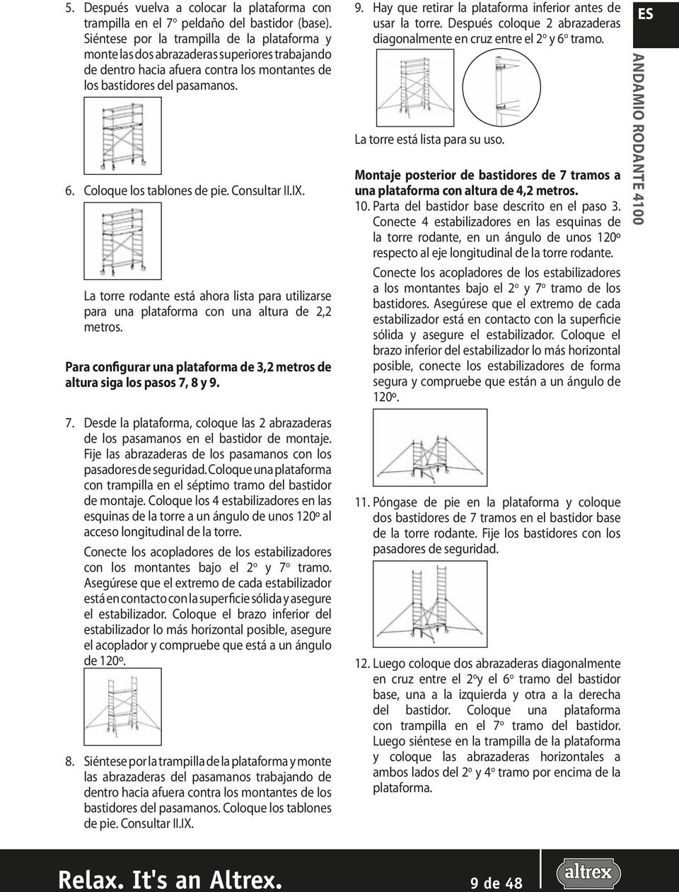 Coloque los tablones de pie. Consultar II.IX. La torre rodante está ahora lista para utilizarse para una plataforma con una altura de 2,2 metros.