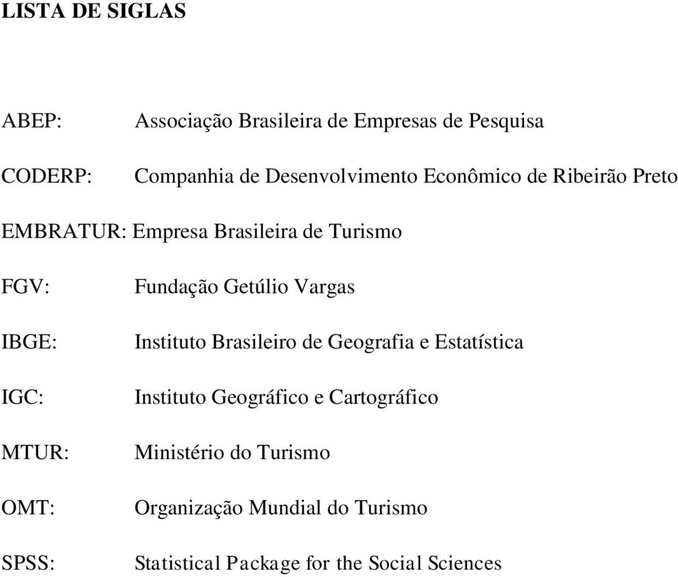 MTUR: OMT: SPSS: Fundação Getúlio Vargas Instituto Brasileiro de Geografia e Estatística Instituto