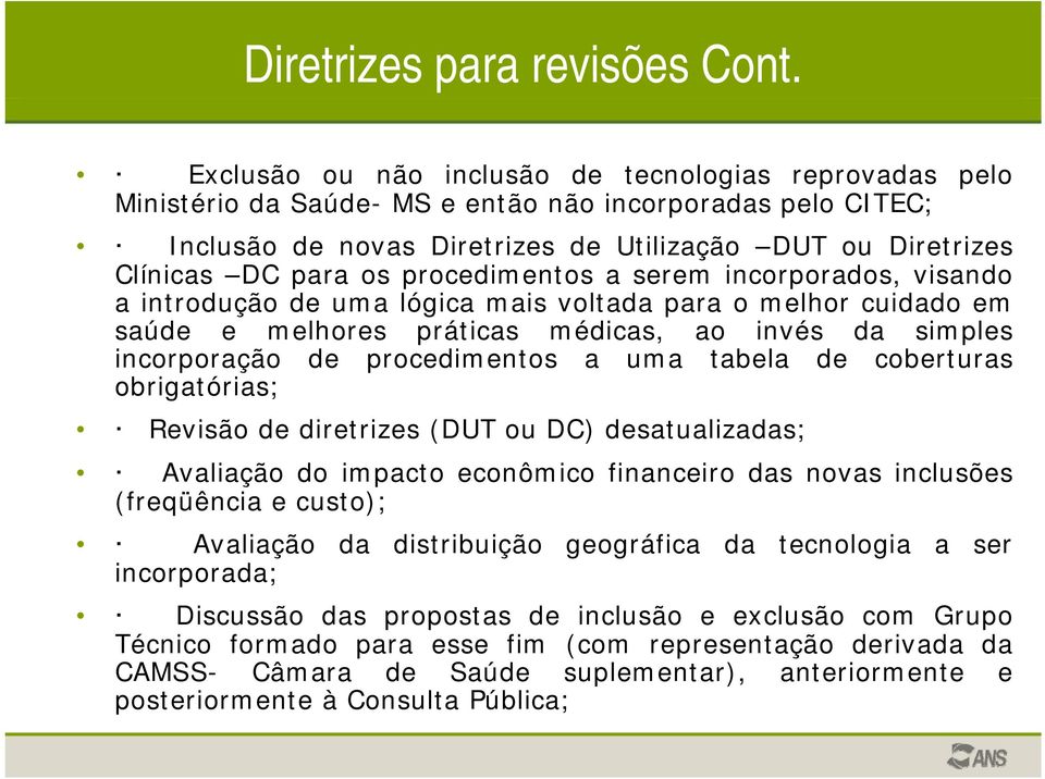 procedimentos a serem incorporados, visando aintrodução de uma lógica mais voltada paraomelhor cuidado d em saúde e melhores práticas médicas, ao invés da simples incorporação de procedimentos a uma