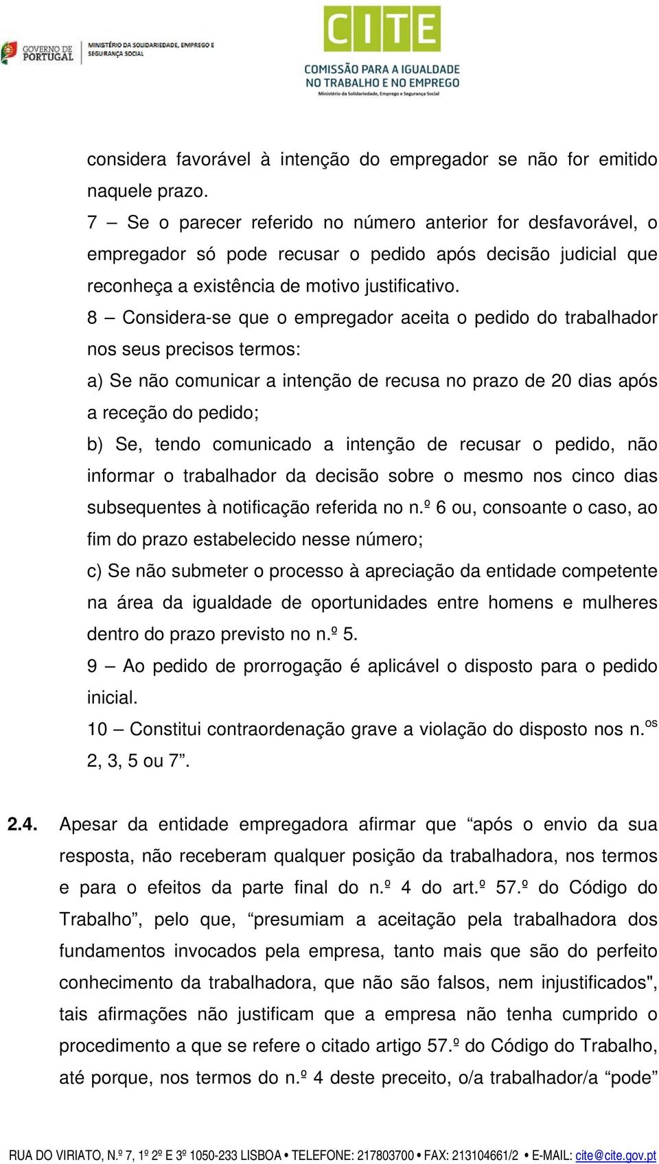 8 Considera-se que o empregador aceita o pedido do trabalhador nos seus precisos termos: a) Se não comunicar a intenção de recusa no prazo de 20 dias após a receção do pedido; b) Se, tendo comunicado