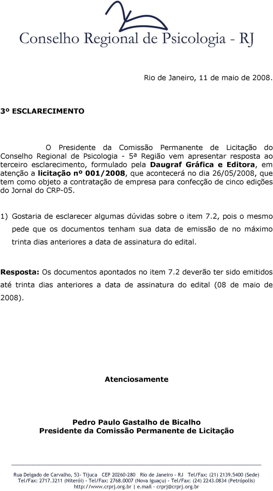 1) Gostaria de esclarecer algumas dúvidas sobre o item 7.