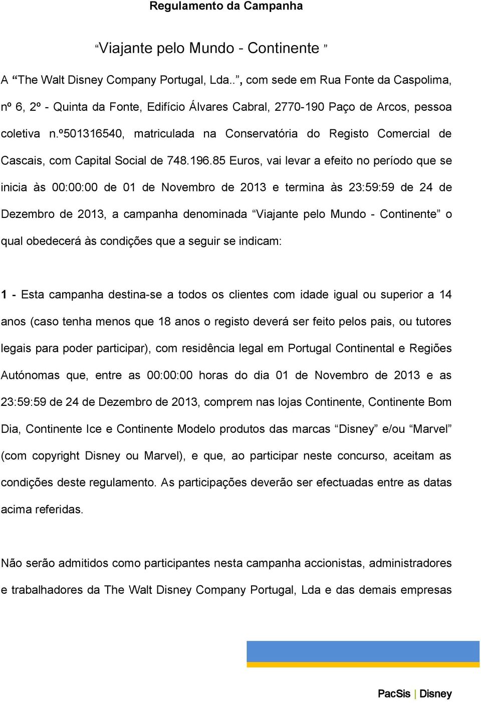 º501316540, matriculada na Conservatória do Registo Comercial de Cascais, com Capital Social de 748.196.