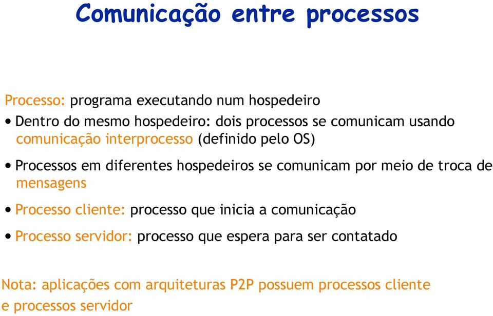 comunicam por meio de troca de mensagens Processo cliente: processo que inicia a comunicação Processo servidor: