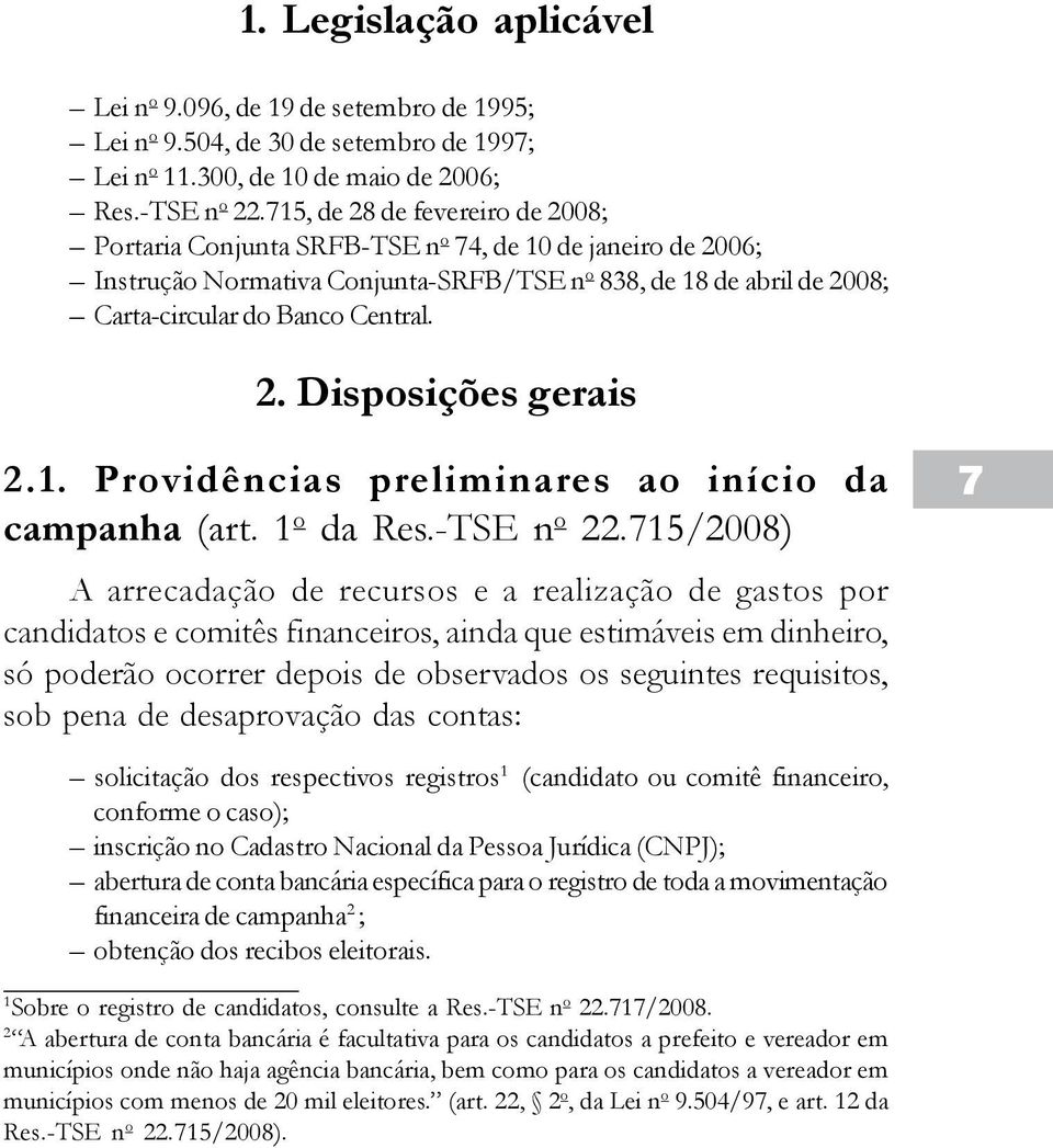 1. Providências preliminares ao início da campanha (art. 1 o da Res.-TSE n o 22.