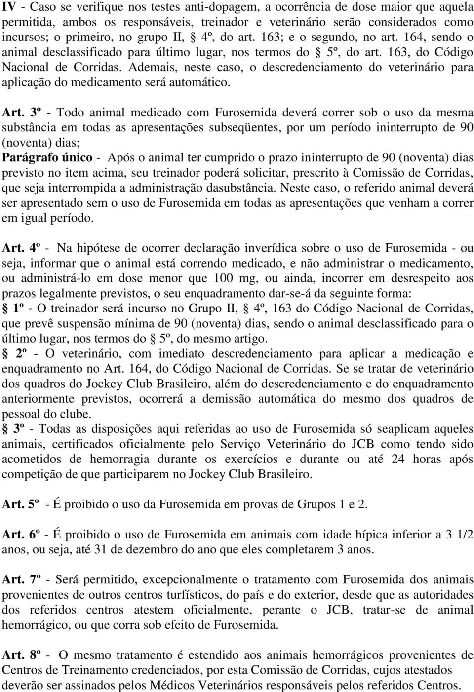 Ademais, neste caso, o descredenciamento do veterinário para aplicação do medicamento será automático. Art.