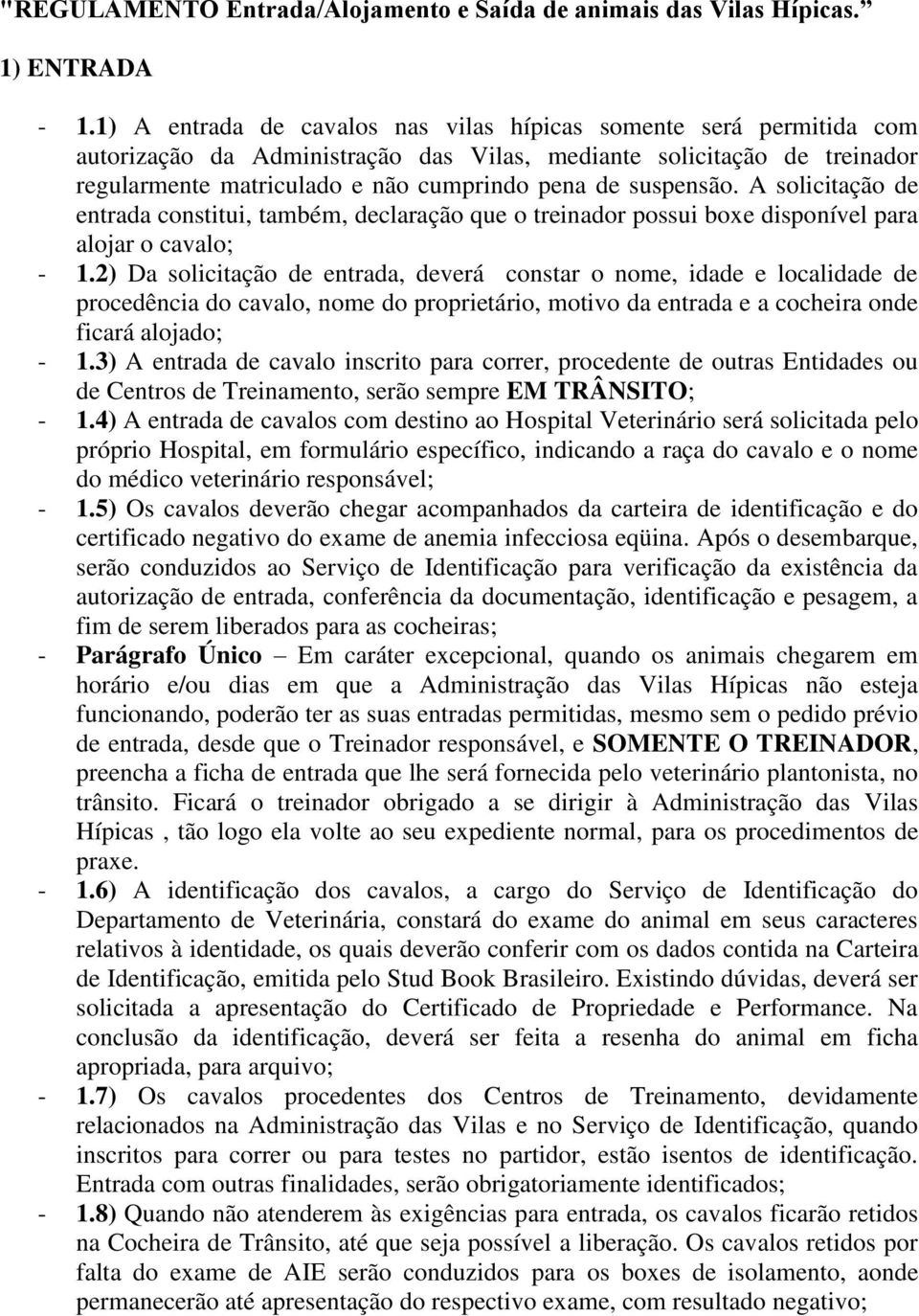 suspensão. A solicitação de entrada constitui, também, declaração que o treinador possui boxe disponível para alojar o cavalo; - 1.