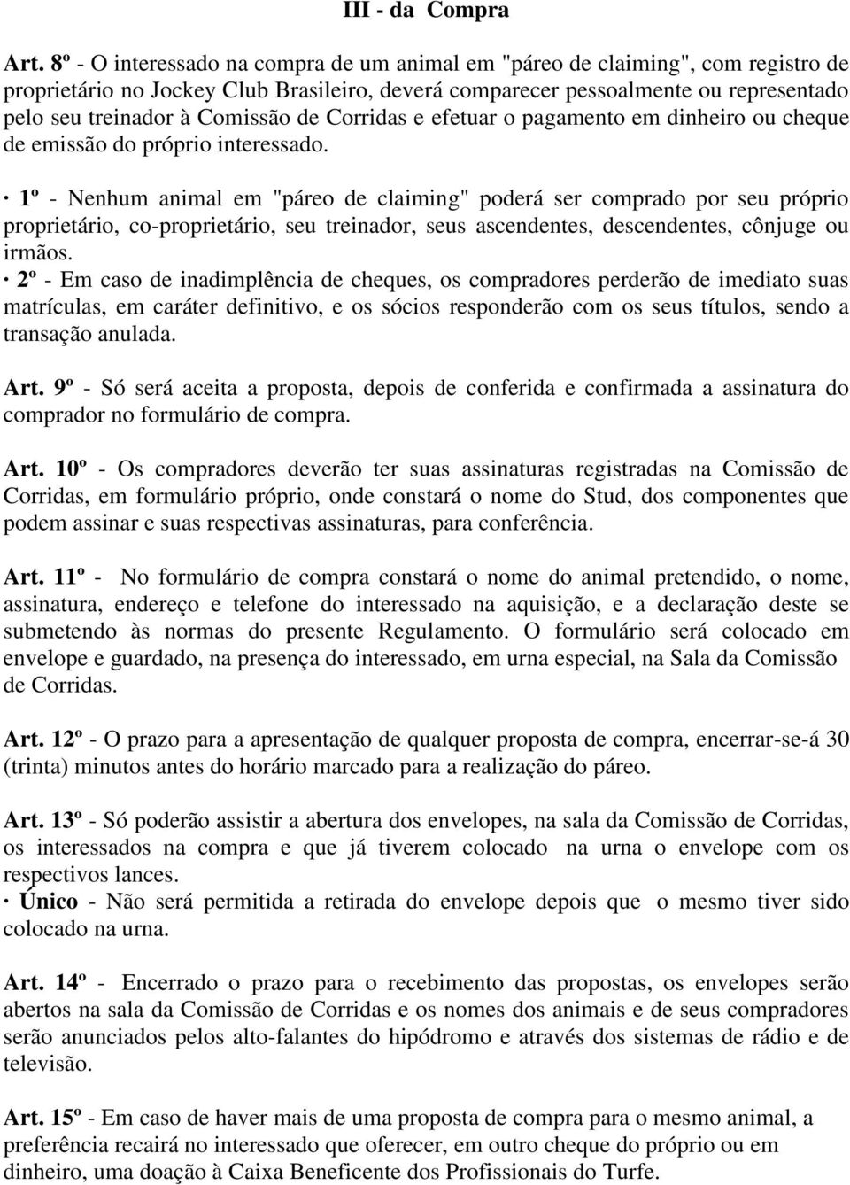 de Corridas e efetuar o pagamento em dinheiro ou cheque de emissão do próprio interessado.