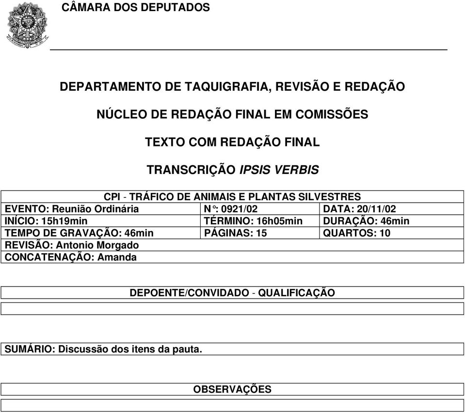 20/11/02 INÍCIO: 15h19min TÉRMINO: 16h05min DURAÇÃO: 46min TEMPO DE GRAVAÇÃO: 46min PÁGINAS: 15 QUARTOS: 10