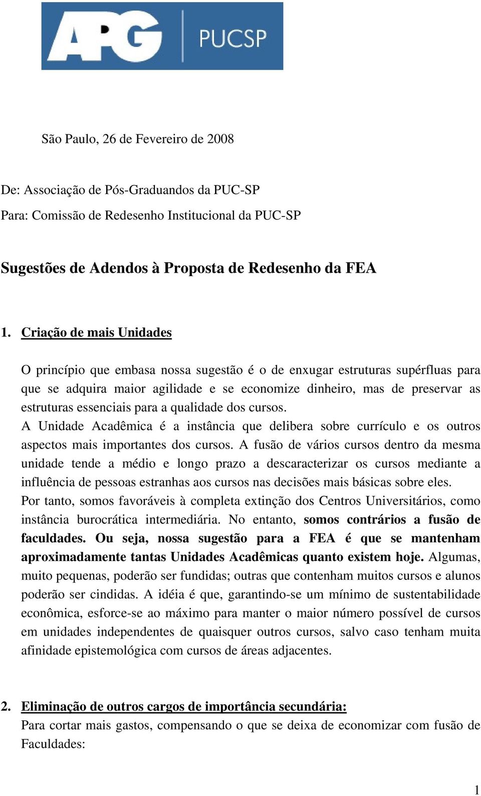 essenciais para a qualidade dos cursos. A Unidade Acadêmica é a instância que delibera sobre currículo e os outros aspectos mais importantes dos cursos.