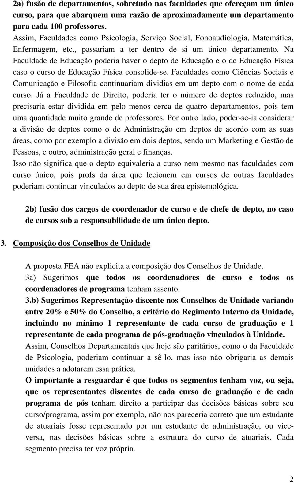 Na Faculdade de Educação poderia haver o depto de Educação e o de Educação Física caso o curso de Educação Física consolide-se.