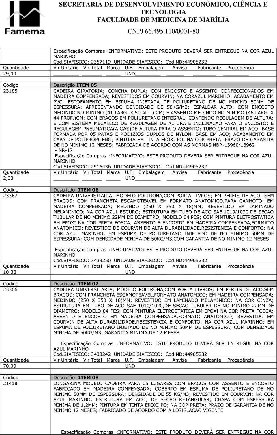 EM PVC; ESTOFAMENTO EM ESPUMA INJETADA DE POLIURETANO DE NO MINIMO 50MM DE ESPESSURA; APRESENTANDO DENSIDADE DE 50KG/M3; ESPALDAR ALTO; COM ENCOSTO MEDINDO NO MINIMO (41 LARG. X 50 ALT.