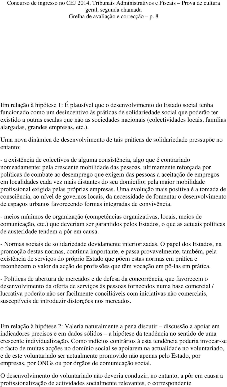 não as sociedades nacionais (colectividades locais, famílias alargadas, grandes empresas, etc.).