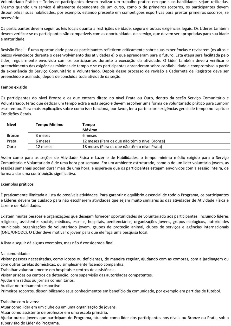 esportivas para prestar primeiros socorros, se necessário. Os participantes devem seguir as leis locais quanto a restrições de idade, seguro e outras exigências legais.