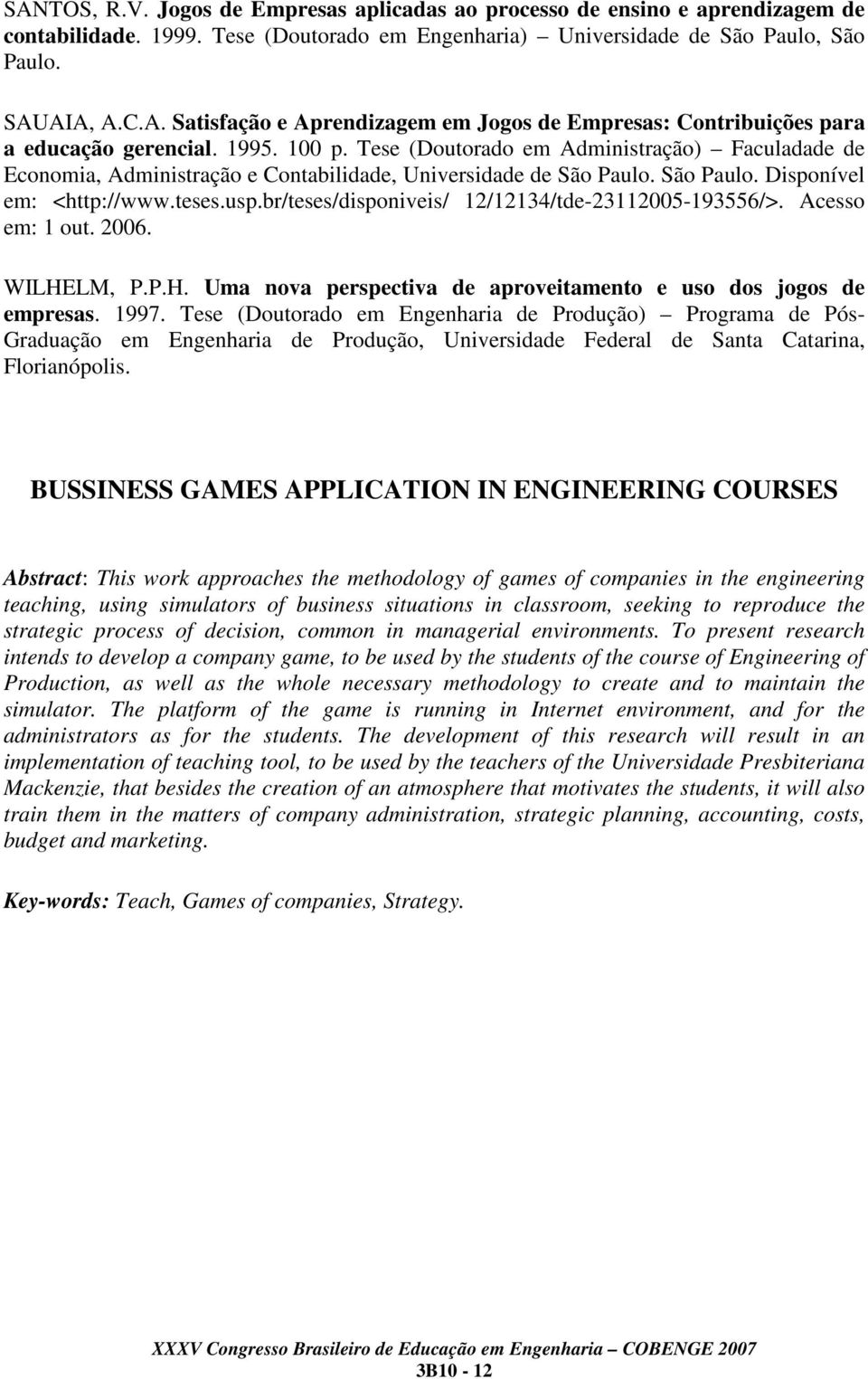 br/teses/disponiveis/ 12/12134/tde-23112005-193556/>. Acesso em: 1 out. 2006. WILHELM, P.P.H. Uma nova perspectiva de aproveitamento e uso dos jogos de empresas. 1997.