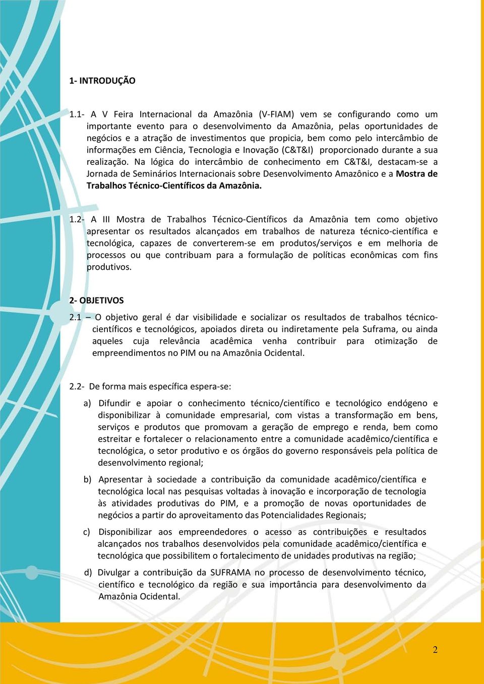 propicia, bem como pelo intercâmbio de informações em Ciência, Tecnologia e Inovação (C&T&I) proporcionado durante a sua realização.