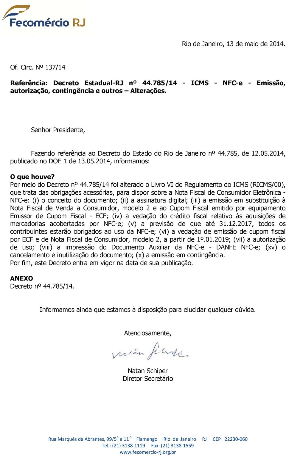 785/14 foi alterado o Livro VI do Regulamento do ICMS (RICMS/00), que trata das obrigações acessórias, para dispor sobre a Nota Fiscal de Consumidor Eletrônica - NFC-e: (i) o conceito do documento;