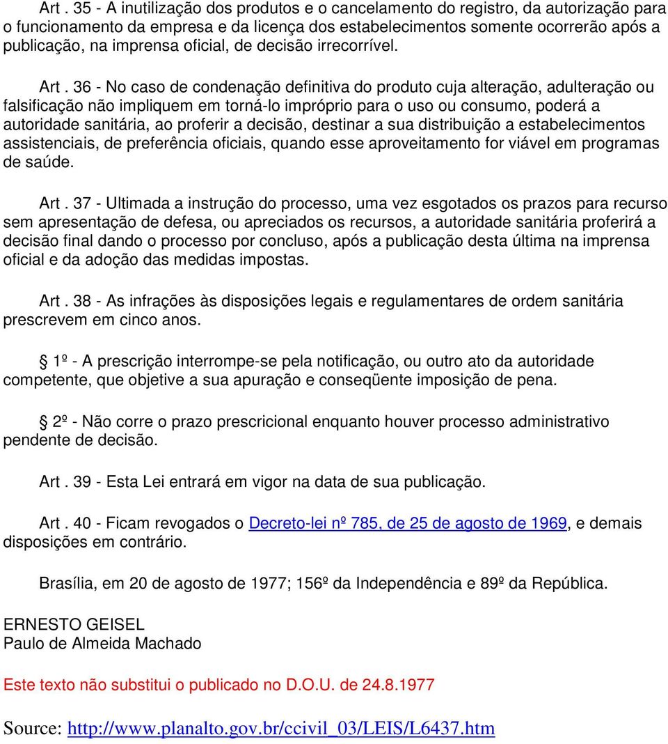 36 - No caso de condenação definitiva do produto cuja alteração, adulteração ou falsificação não impliquem em torná-lo impróprio para o uso ou consumo, poderá a autoridade sanitária, ao proferir a