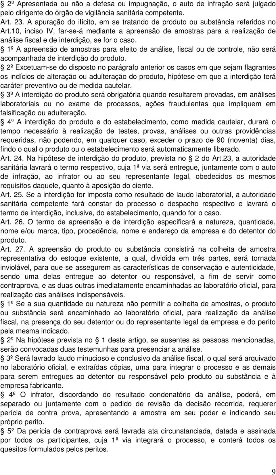 10, inciso IV, far-se-á mediante a apreensão de amostras para a realização de análise fiscal e de interdição, se for o caso.