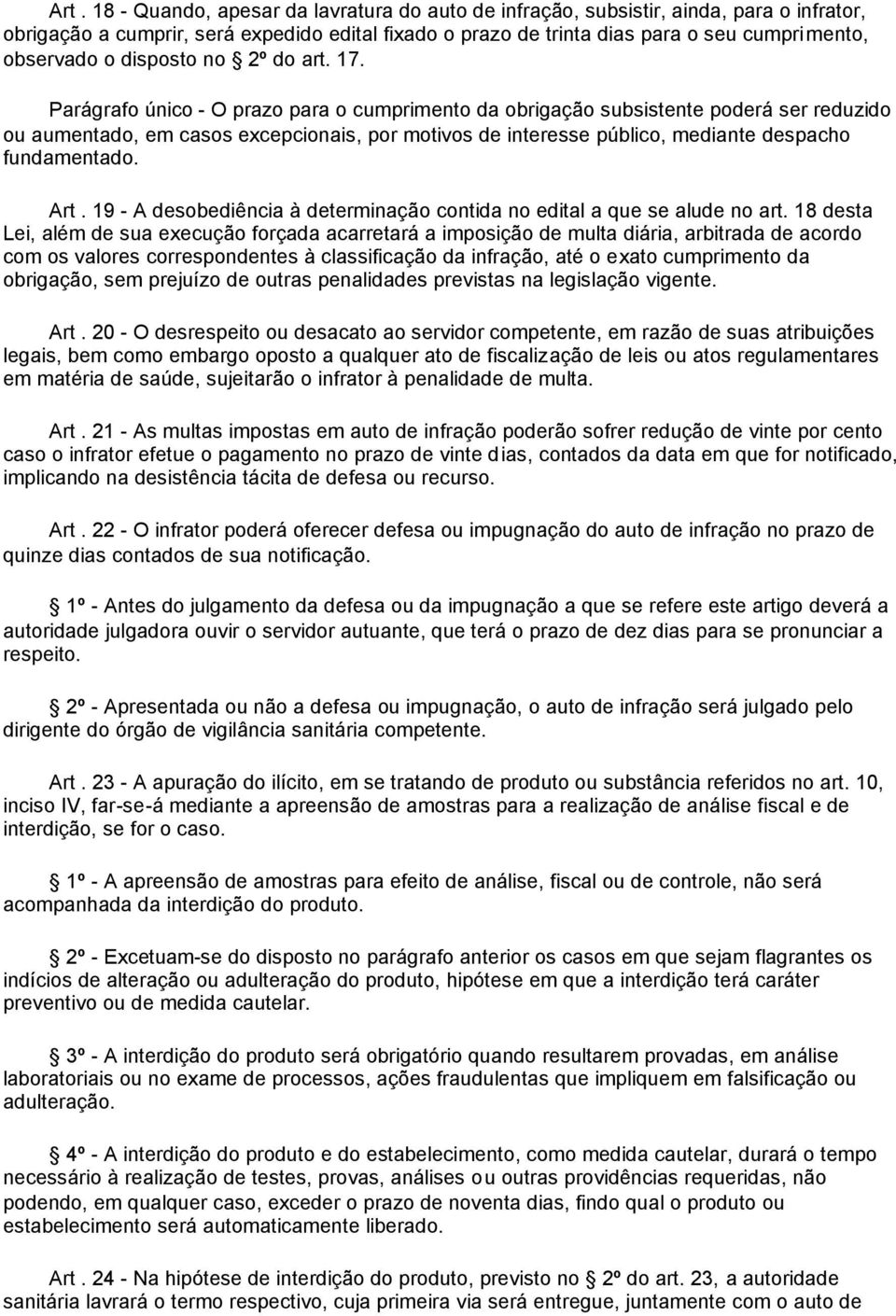 Parágrafo único - O prazo para o cumprimento da obrigação subsistente poderá ser reduzido ou aumentado, em casos excepcionais, por motivos de interesse público, mediante despacho fundamentado. Art.