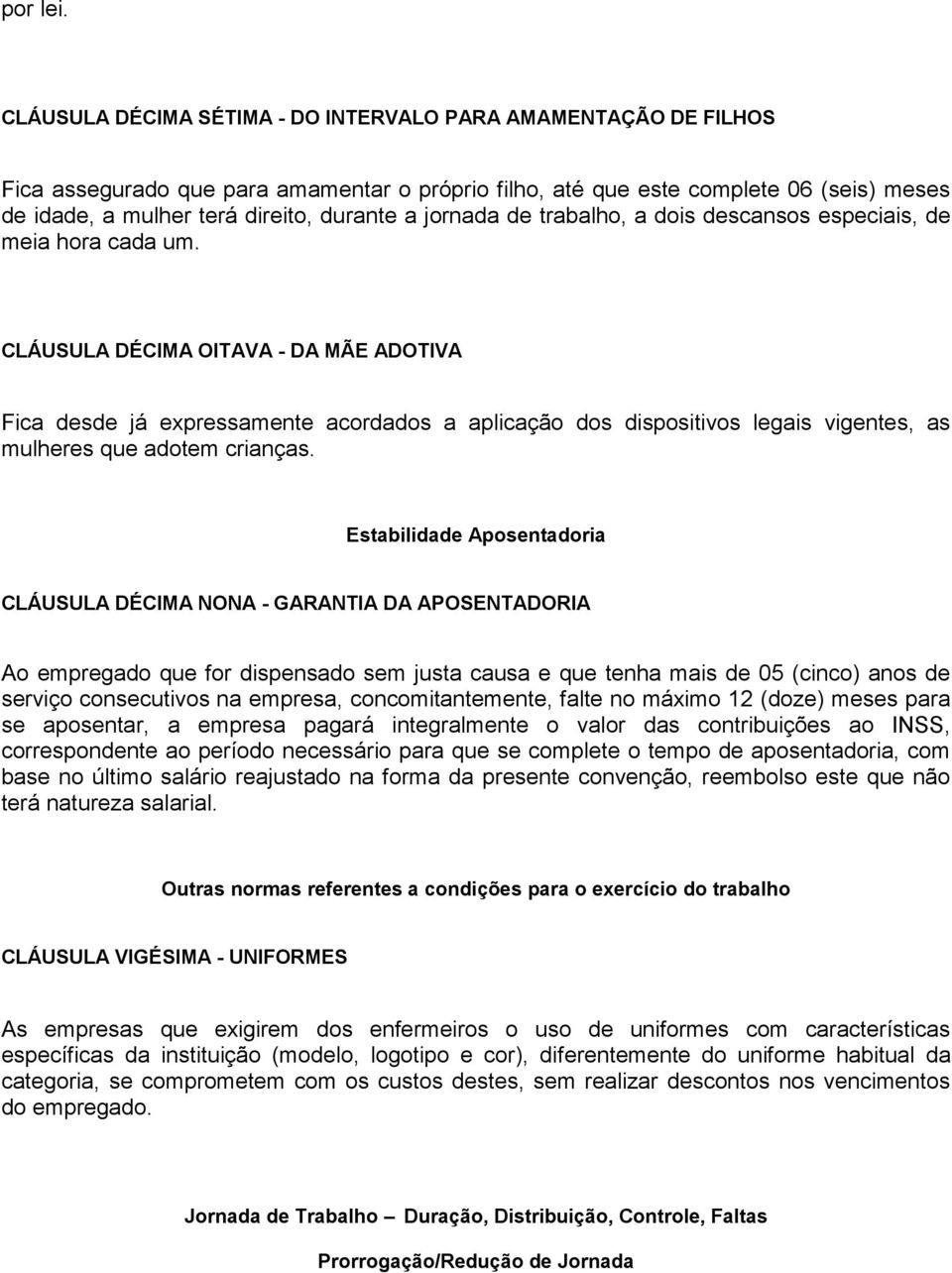 jornada de trabalho, a dois descansos especiais, de meia hora cada um.