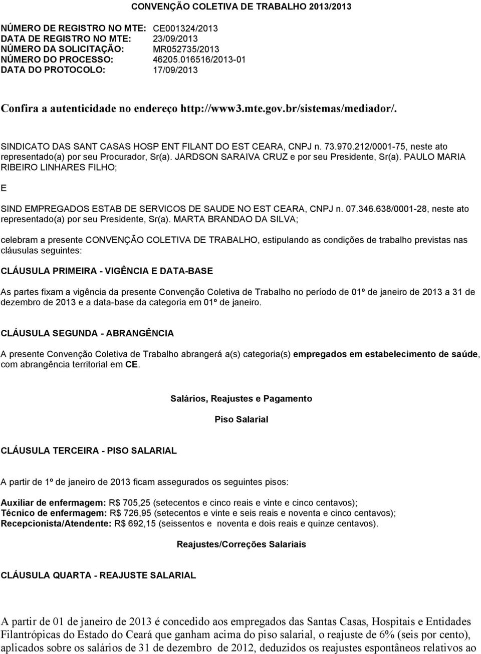 212/0001-75, neste ato representado(a) por seu Procurador, Sr(a). JARDSON SARAIVA CRUZ e por seu Presidente, Sr(a).