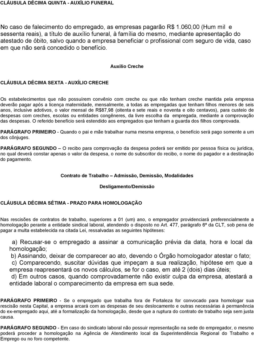 caso em que não será concedido o benefício.