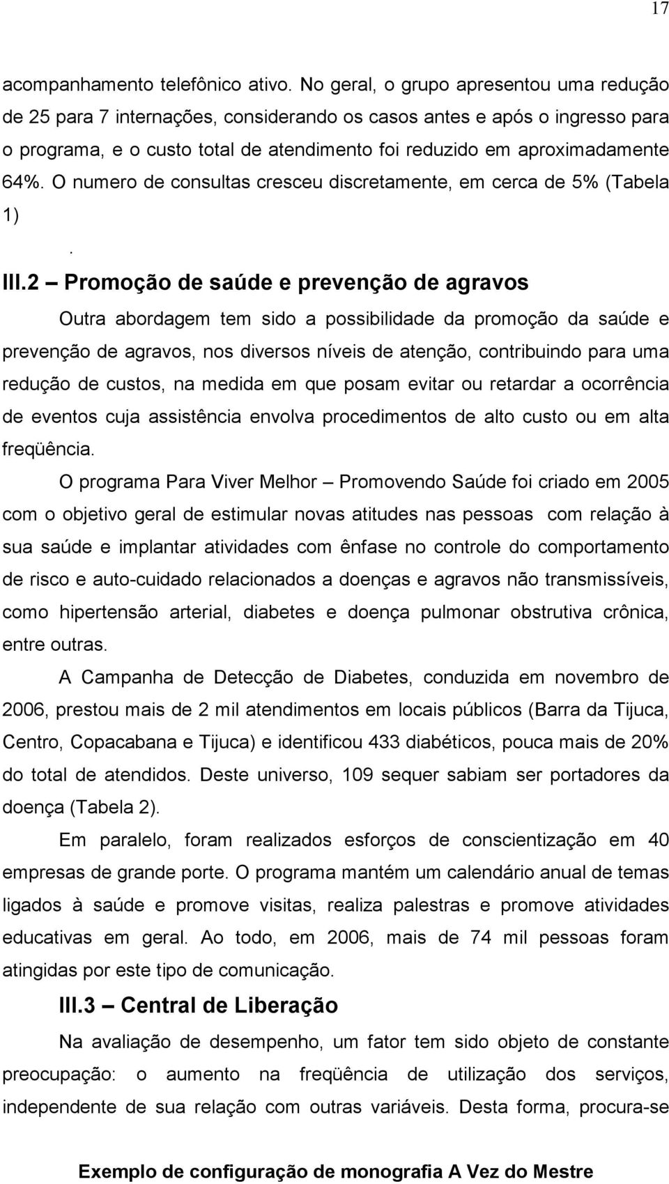 O numero de consultas cresceu discretamente, em cerca de 5% (Tabela 1). III.