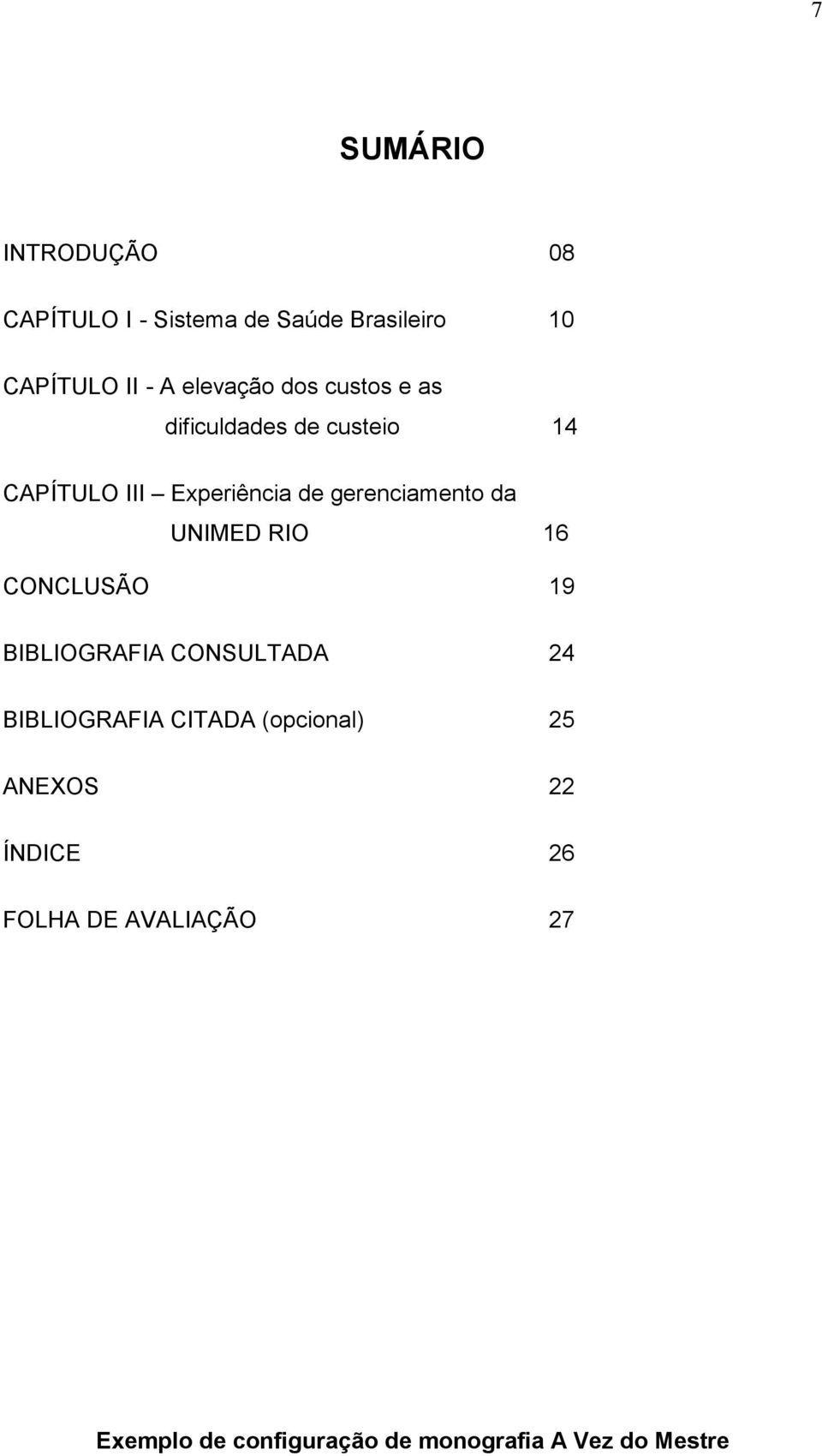 Experiência de gerenciamento da UNIMED RIO 16 CONCLUSÃO 19 BIBLIOGRAFIA