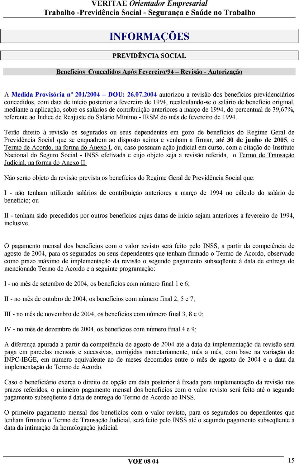 salários de contribuição anteriores a março de 1994, do percentual de 39,67%, referente ao Índice de Reajuste do Salário Mínimo - IRSM do mês de fevereiro de 1994.