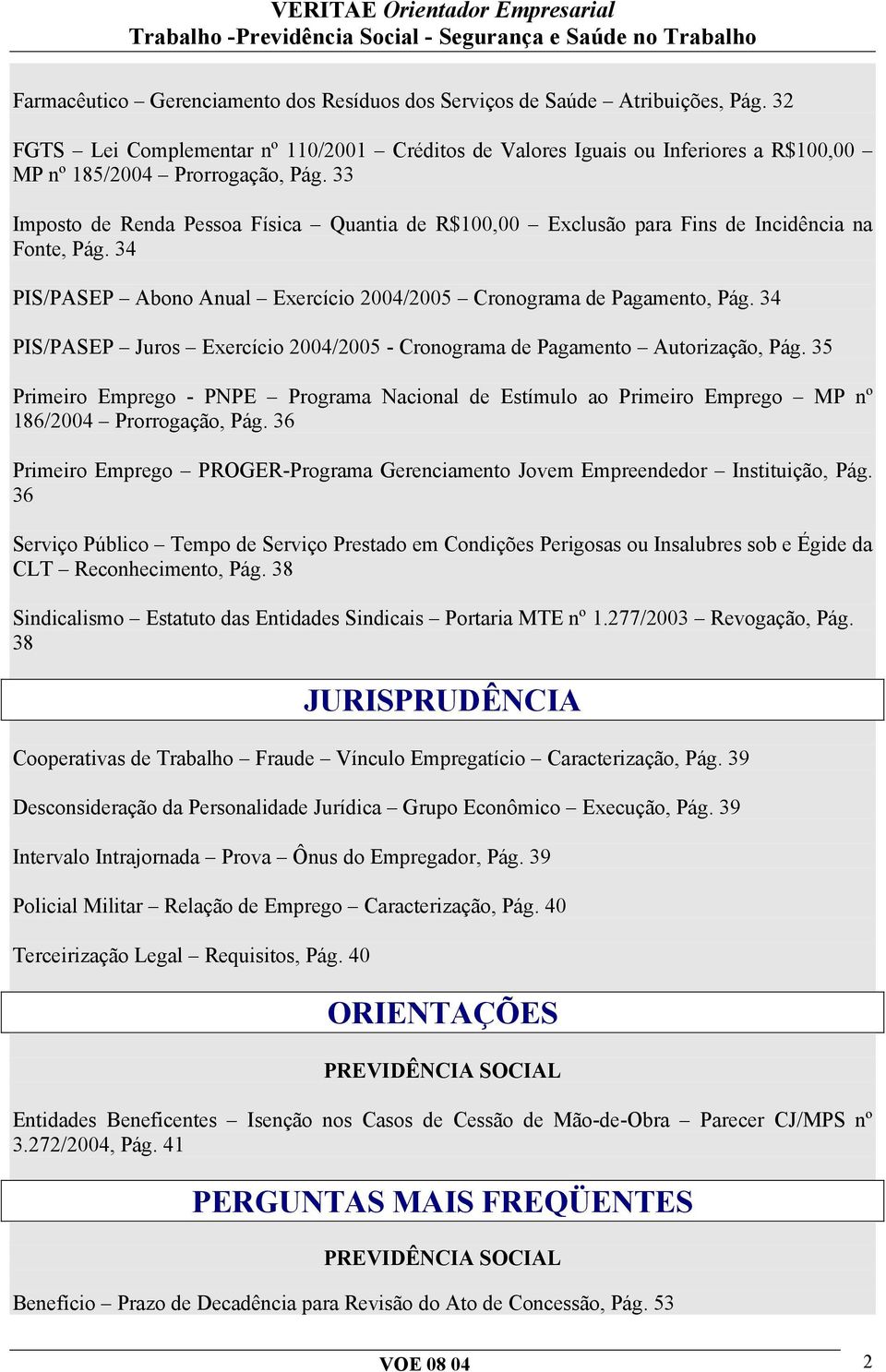 33 Imposto de Renda Pessoa Física Quantia de R$100,00 Exclusão para Fins de Incidência na Fonte, Pág. 34 PIS/PASEP Abono Anual Exercício 2004/2005 Cronograma de Pagamento, Pág.