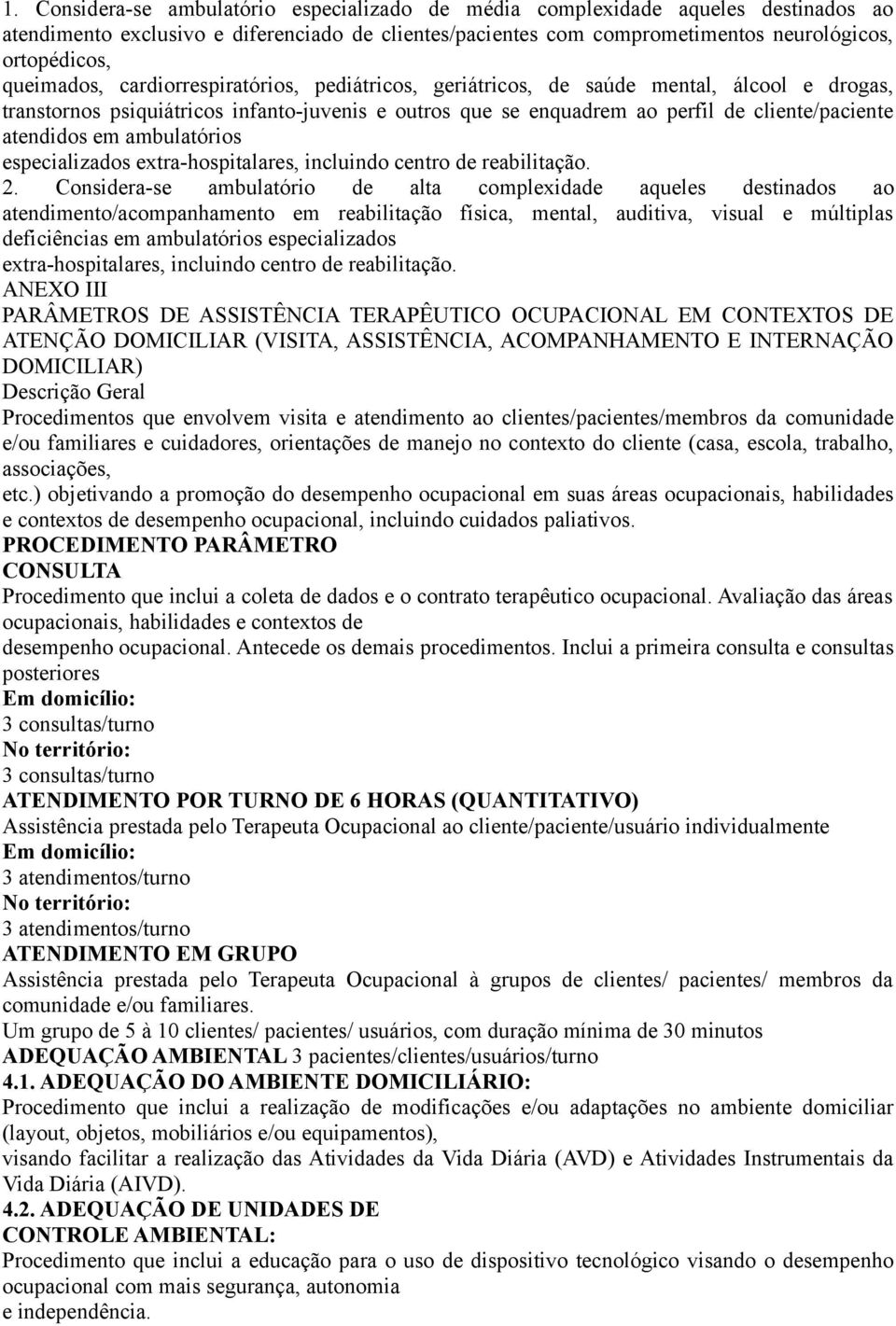 atendidos em ambulatórios especializados extra-hospitalares, incluindo centro de reabilitação. 2.