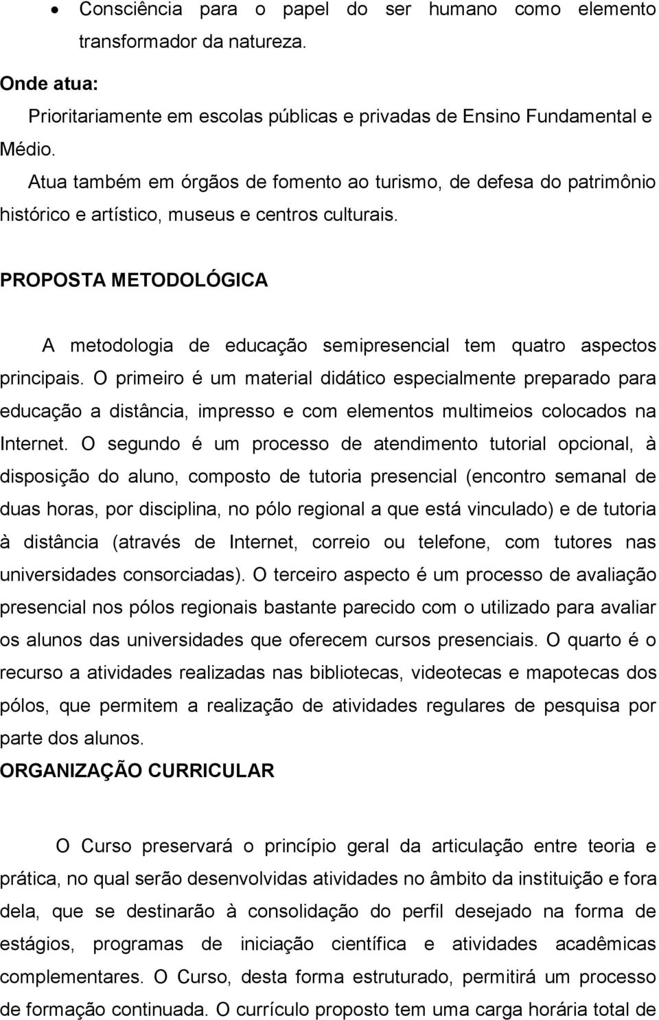 PROPOSTA METODOLÓGICA A metodologia de educação semipresencial tem quatro aspectos principais.