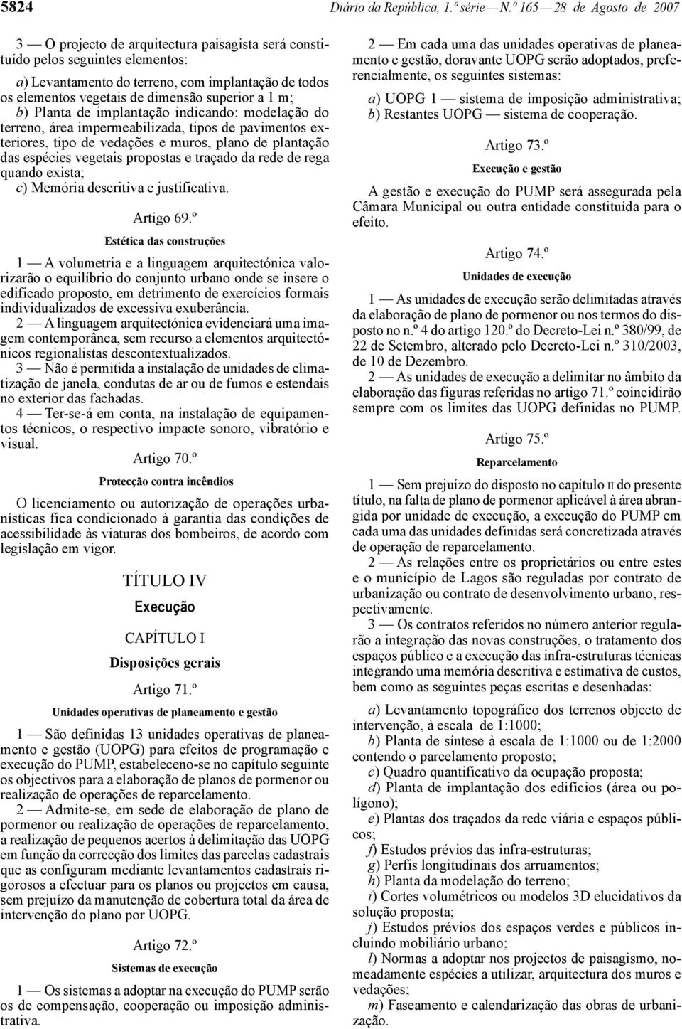 superior a 1 m; b) Planta de implantação indicando: modelação do terreno, área impermeabilizada, tipos de pavimentos exteriores, tipo de vedações e muros, plano de plantação das espécies vegetais