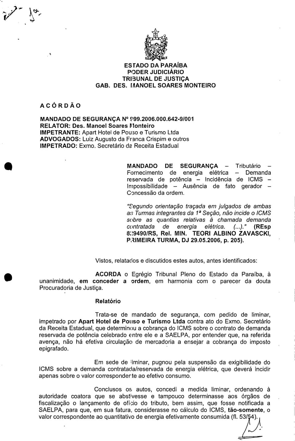 Secretário da Receita Estadual MANDADO DE SEGURANÇA Tributário Fornecimento de energia elétrica Demanda reservada de potência Incidência de ICMS Impossibilidade Ausência de fato gerador Concessão da