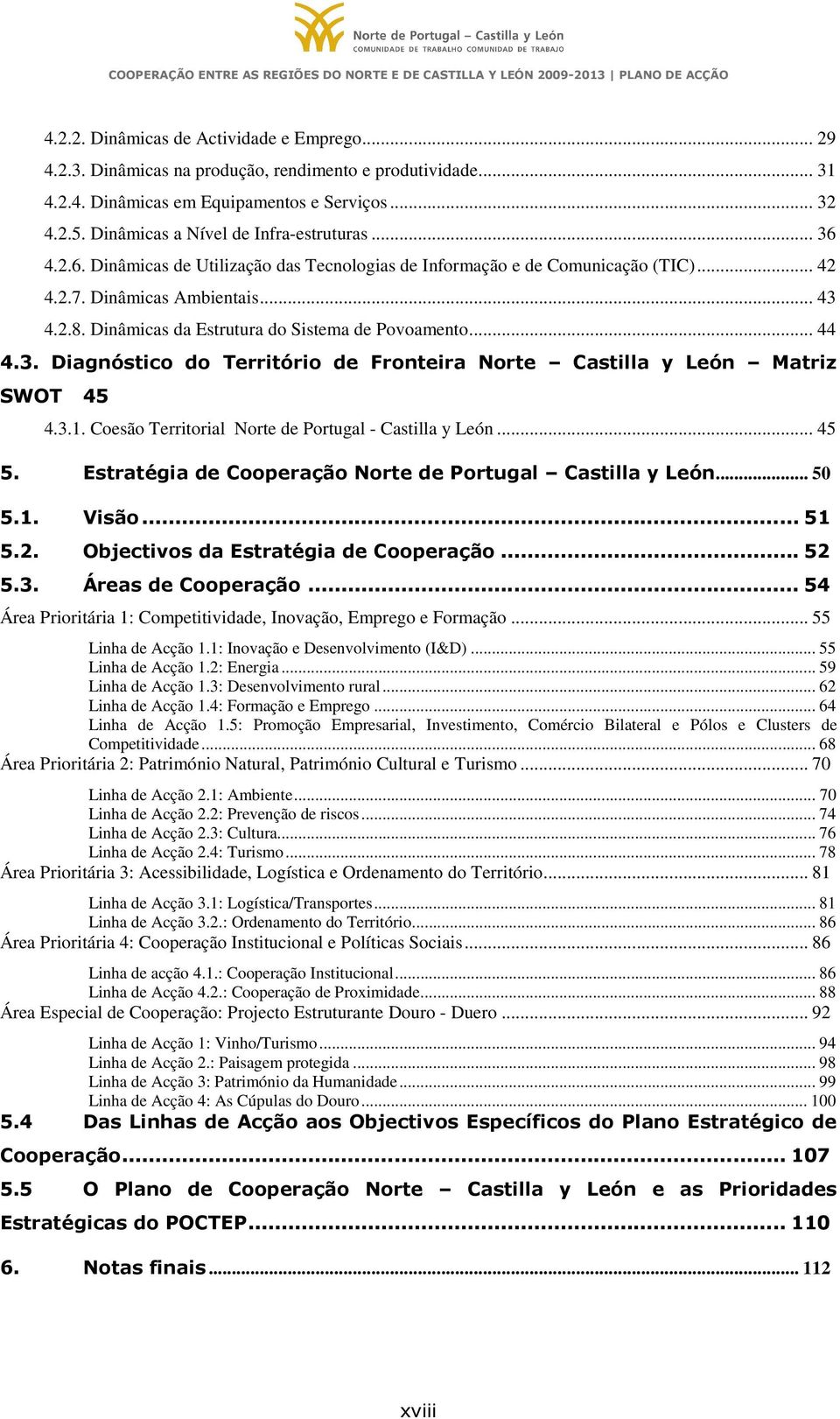 Dinâmicas da Estrutura do Sistema de Povoamento... 44 4.3. Diagnóstico do Território de Fronteira Norte Castilla y León Matriz SWOT 45 4.3.1. Coesão Territorial Norte de Portugal - Castilla y León.
