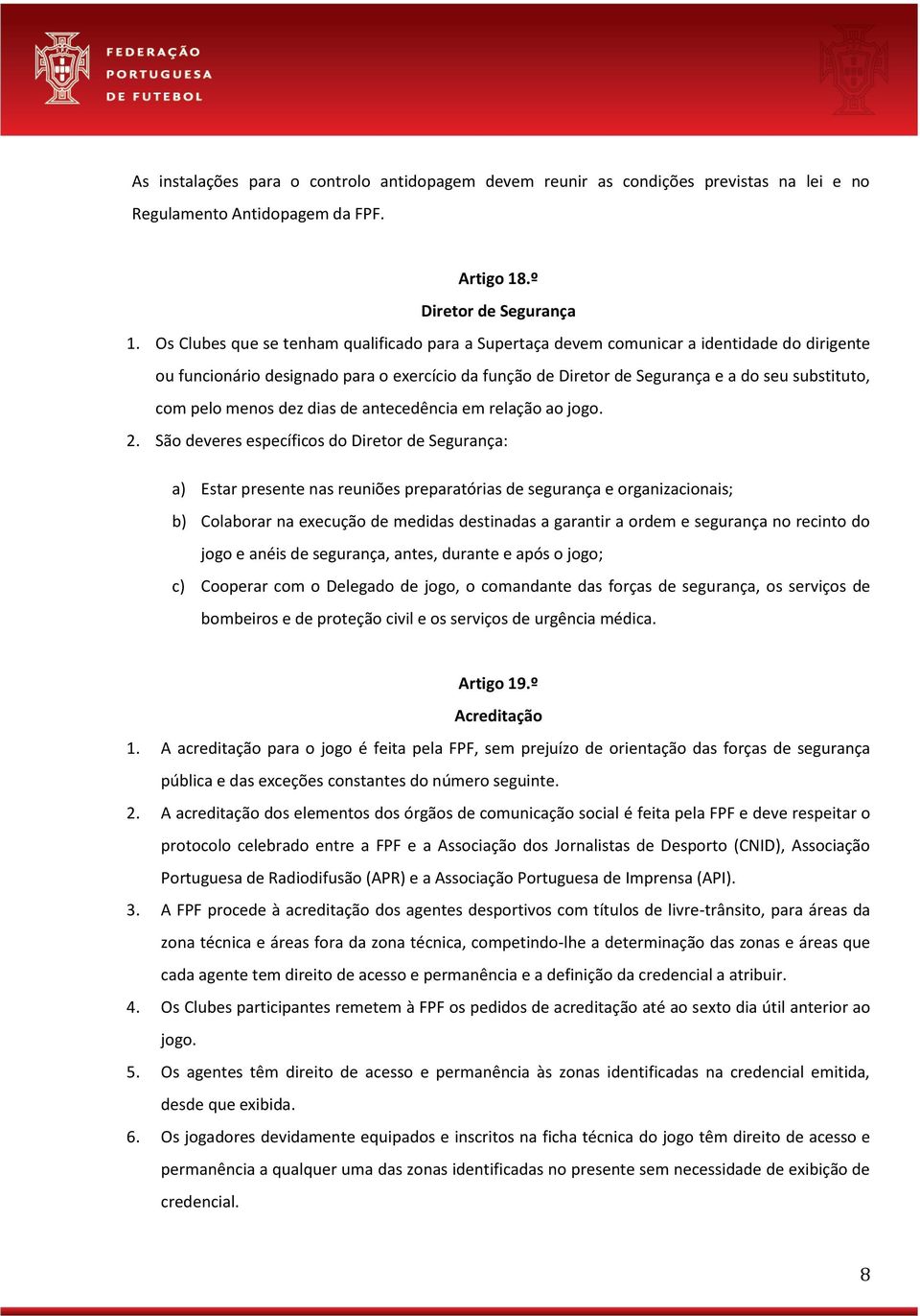 pelo menos dez dias de antecedência em relação ao jogo. 2.