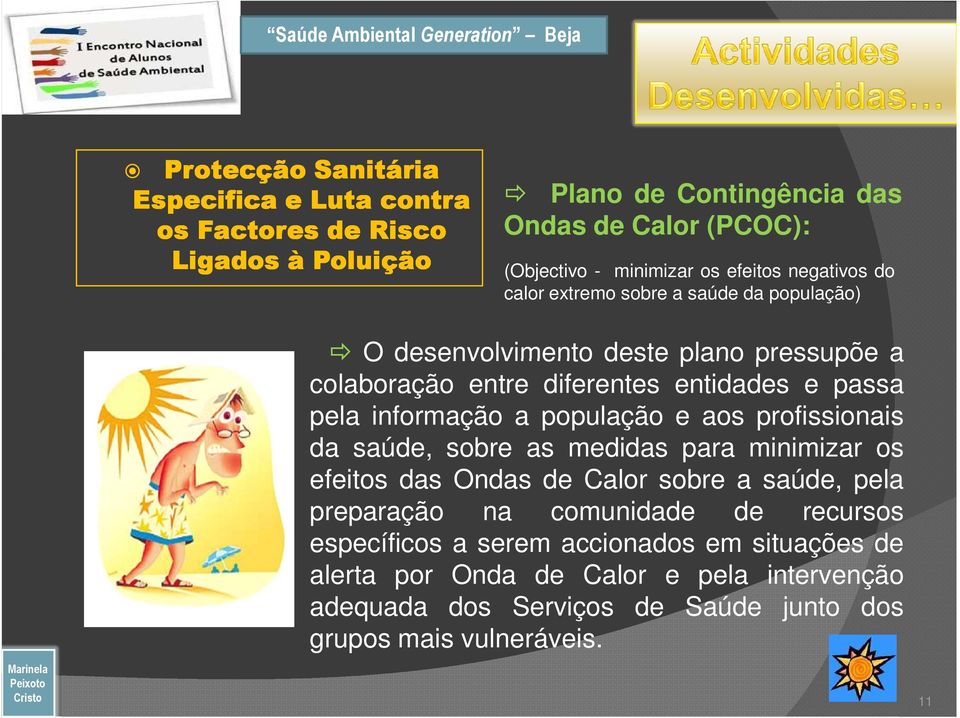 informação a população e aos profissionais da saúde, sobre as medidas para minimizar os efeitos das Ondas de Calor sobre a saúde, pela preparação na comunidade