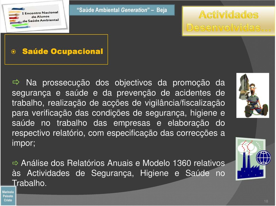 saúde no trabalho das empresas e elaboração do respectivo relatório, com especificação das correcções a impor;