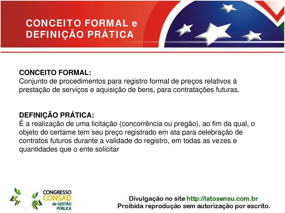 DEFINIÇÃO PRÁTICA: É a realização de uma licitação (concorrência ou pregão), ao fim da qual, o objeto do certame