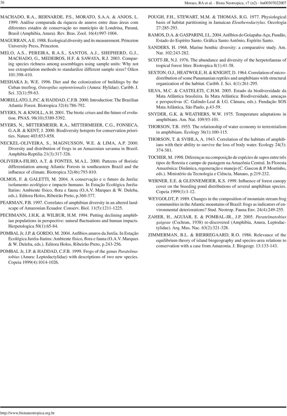 1988. Ecological diversity and its measurement. Princeton University Press, Princeton. MELO, A.S., PEREIRA, R.A.S., SANTOS, A.J., SHEPHERD, G.J., MACHADO, G., MEDEIROS, H.F. & SAWAYA, R.J. 23.