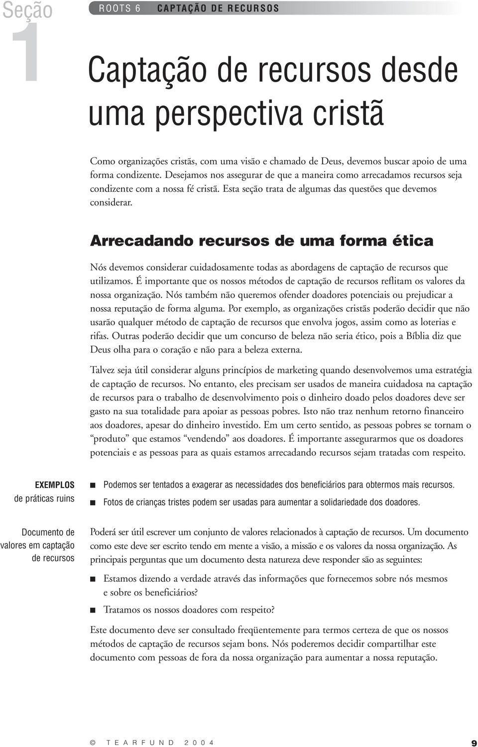 Arrecadando de uma forma ética Nós devemos considerar cuidadosamente todas as abordagens de captação de que utilizamos.