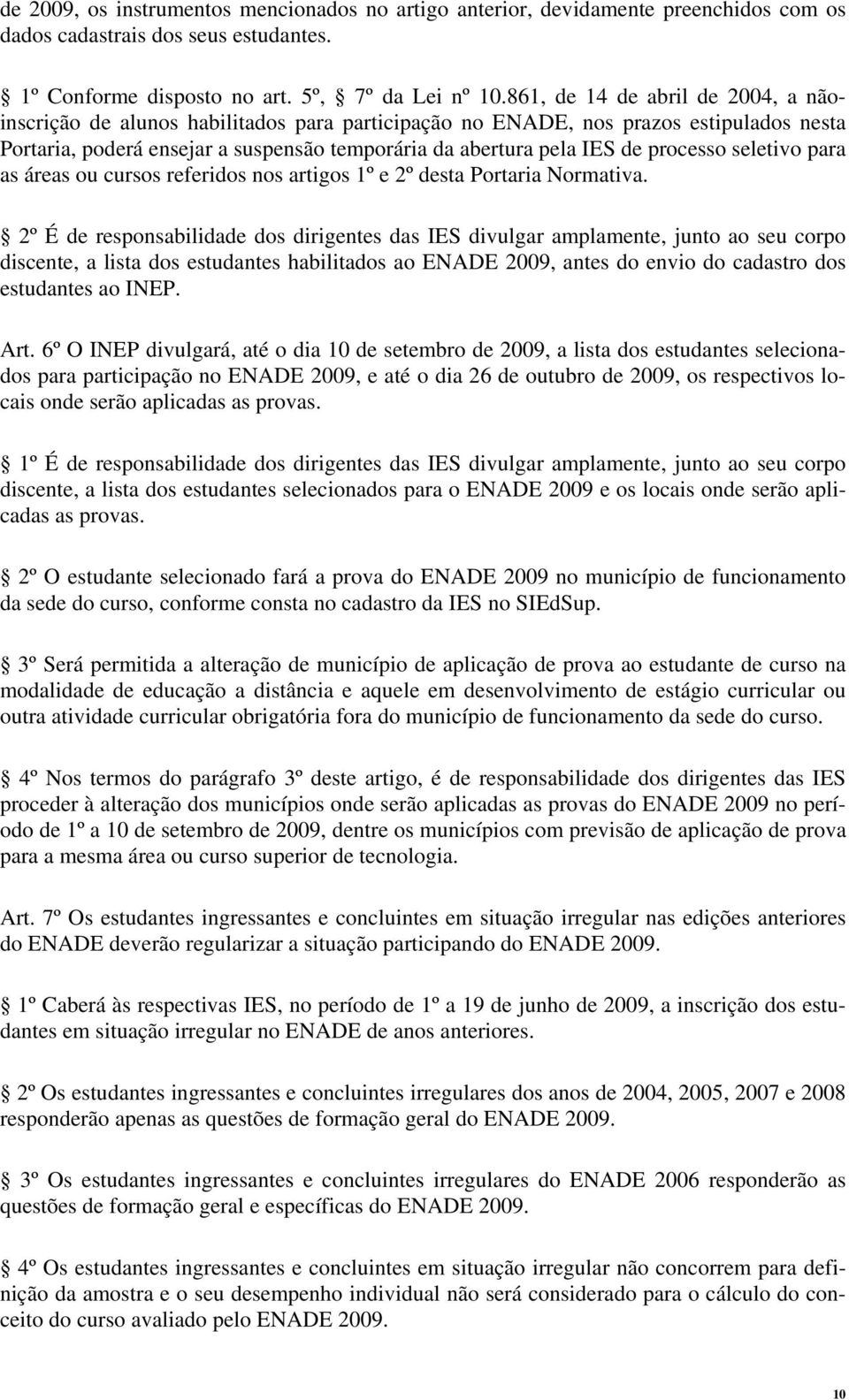 processo seletivo para as áreas ou cursos referidos nos artigos 1º e 2º desta Portaria Normativa.