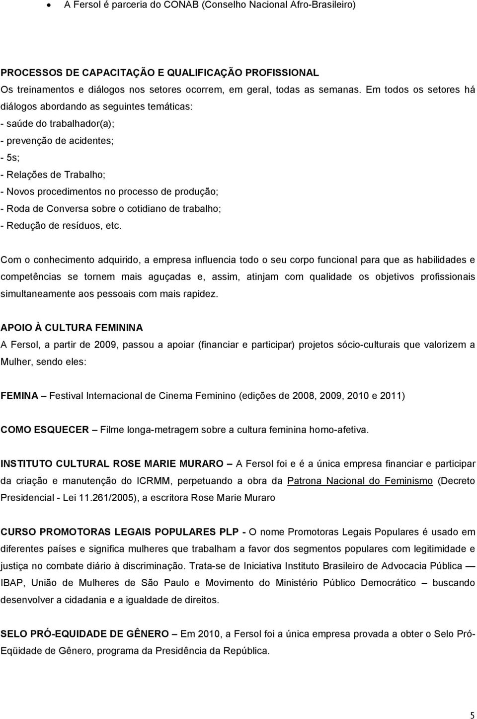 obre o cotidiano de trabalho; - Redução de reíduo, etc.