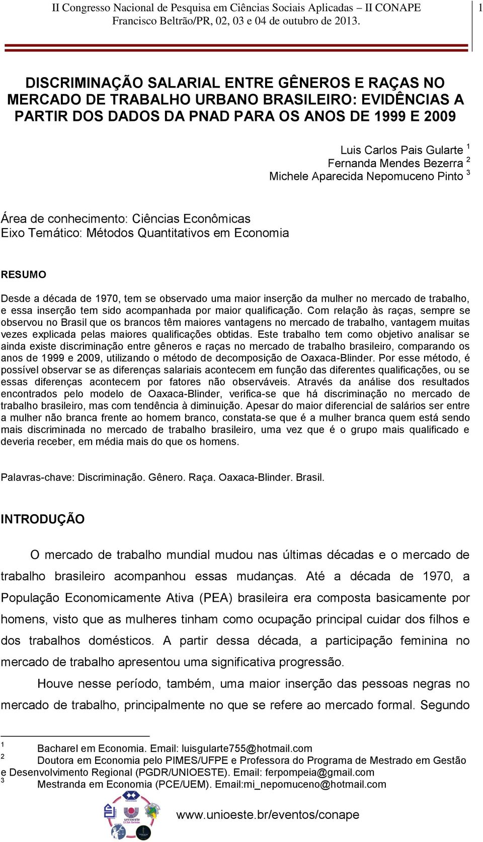 inserção da mulher no mercado de trabalho, e essa inserção tem sido acompanhada por maior qualificação.