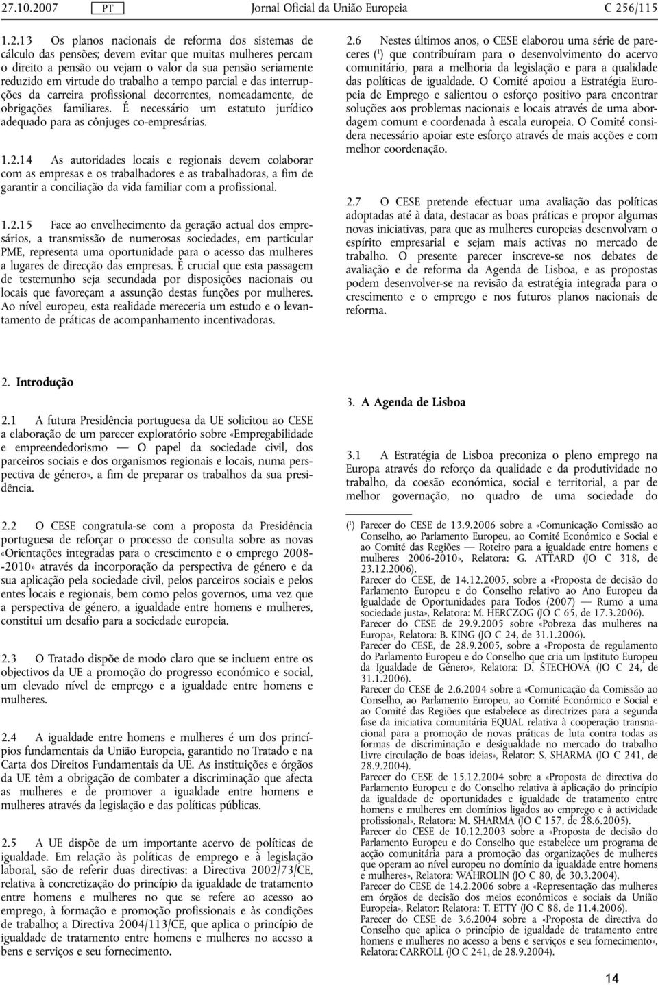 É necessário um estatuto jurídico adequado para as cônjuges co-empresárias. 1.2.