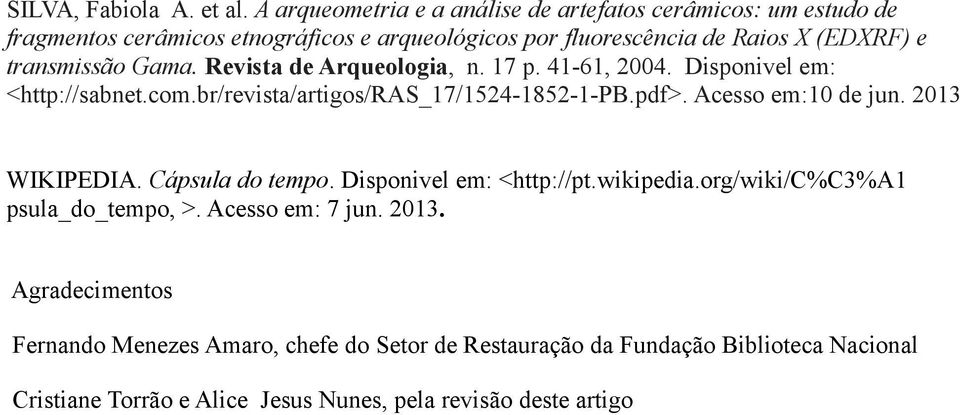 transmissão Gama. Revista de Arqueologia, n. 17 p. 41-61, 2004. Disponivel em: <http://sabnet.com.br/revista/artigos/ras_17/1524-1852-1-pb.pdf>.