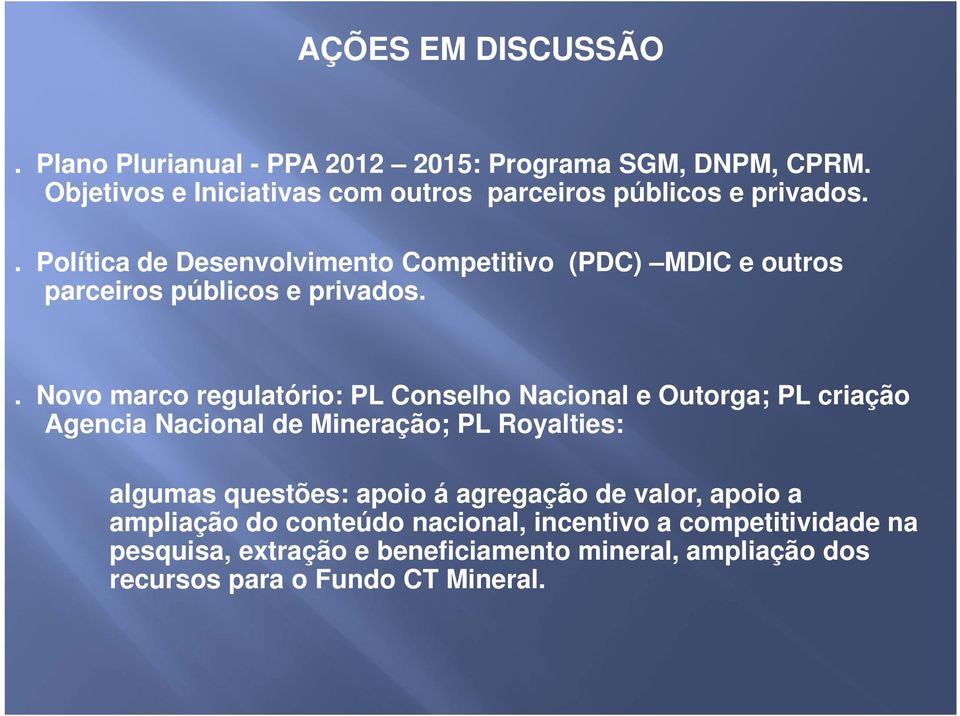 . Política de Desenvolvimento Competitivo (PDC) MDIC e outros parceiros públicos e privados.